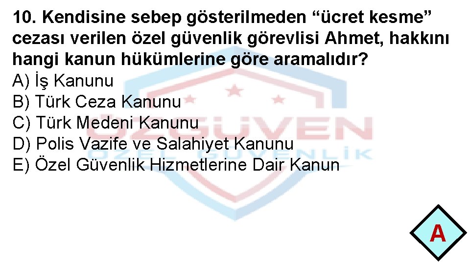 10. Kendisine sebep gösterilmeden “ücret kesme” cezası verilen özel güvenlik görevlisi Ahmet, hakkını hangi