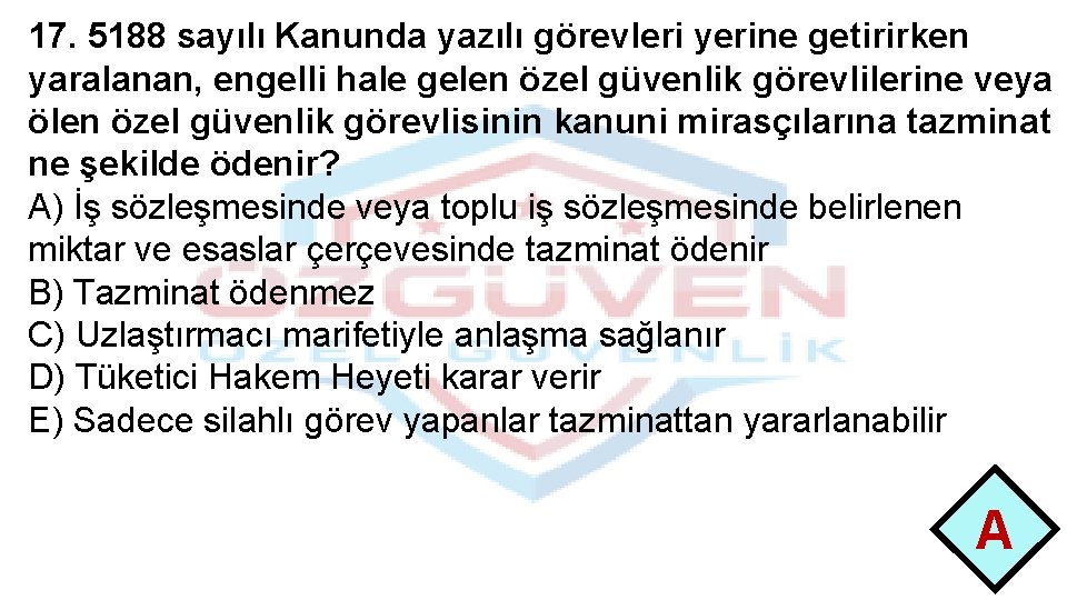 17. 5188 sayılı Kanunda yazılı görevleri yerine getirirken yaralanan, engelli hale gelen özel güvenlik