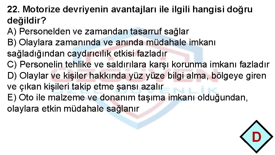 22. Motorize devriyenin avantajları ile ilgili hangisi doğru değildir? A) Personelden ve zamandan tasarruf