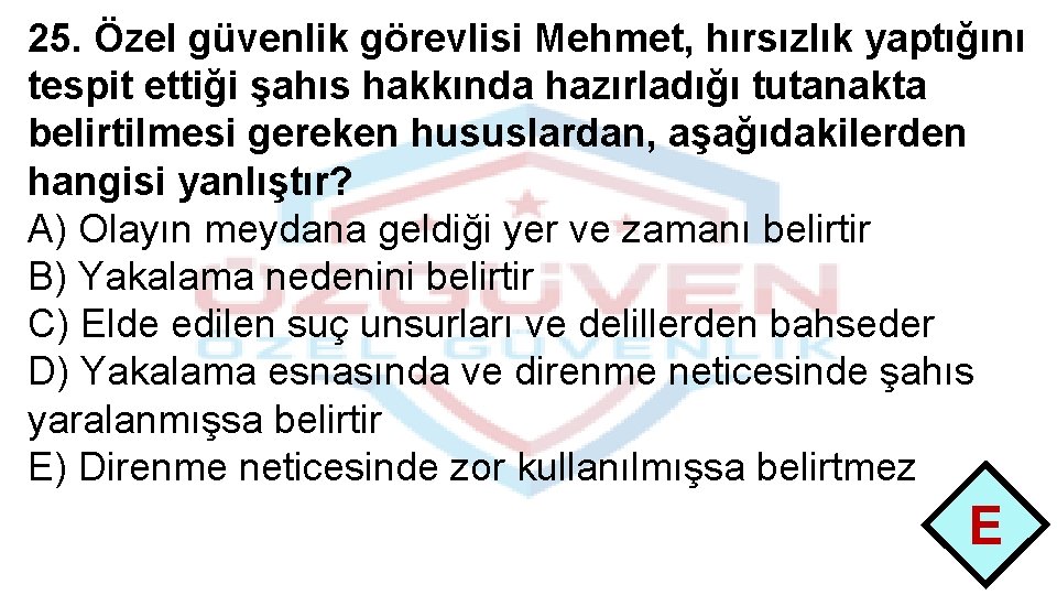 25. Özel güvenlik görevlisi Mehmet, hırsızlık yaptığını tespit ettiği şahıs hakkında hazırladığı tutanakta belirtilmesi
