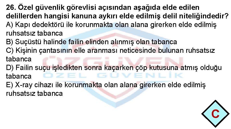 26. Özel güvenlik görevlisi açısından aşağıda elde edilen delillerden hangisi kanuna aykırı elde edilmiş