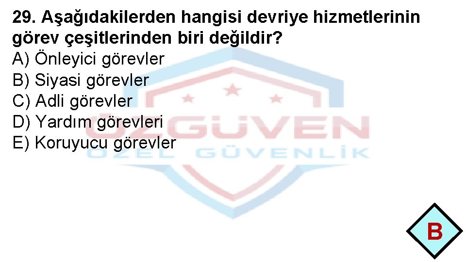 29. Aşağıdakilerden hangisi devriye hizmetlerinin görev çeşitlerinden biri değildir? A) Önleyici görevler B) Siyasi