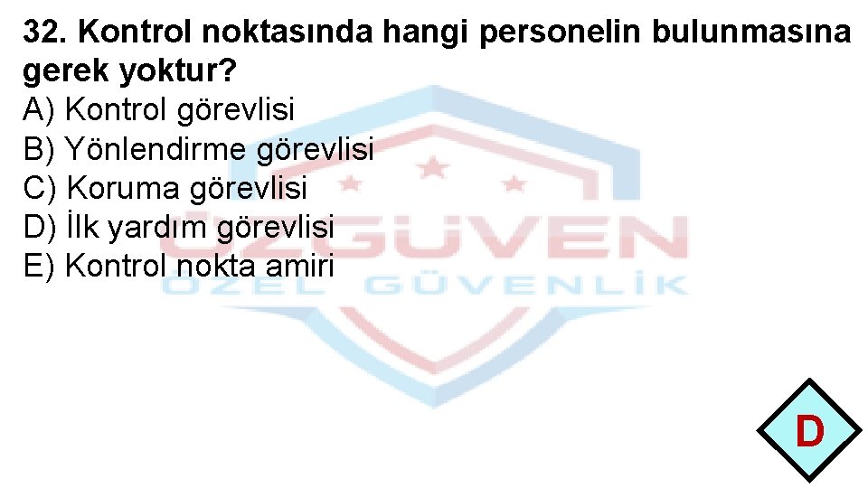 32. Kontrol noktasında hangi personelin bulunmasına gerek yoktur? A) Kontrol görevlisi B) Yönlendirme görevlisi