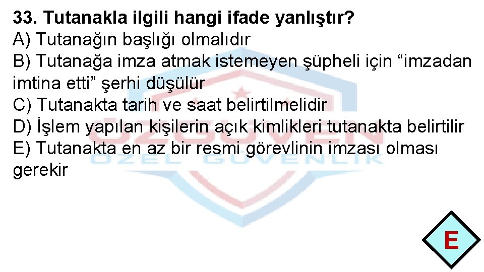 33. Tutanakla ilgili hangi ifade yanlıştır? A) Tutanağın başlığı olmalıdır B) Tutanağa imza atmak