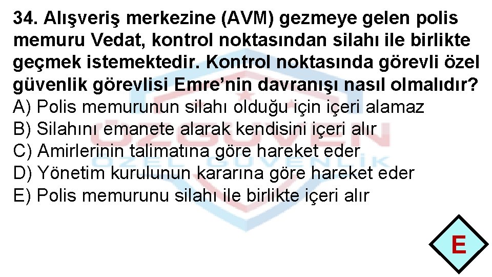 34. Alışveriş merkezine (AVM) gezmeye gelen polis memuru Vedat, kontrol noktasından silahı ile birlikte