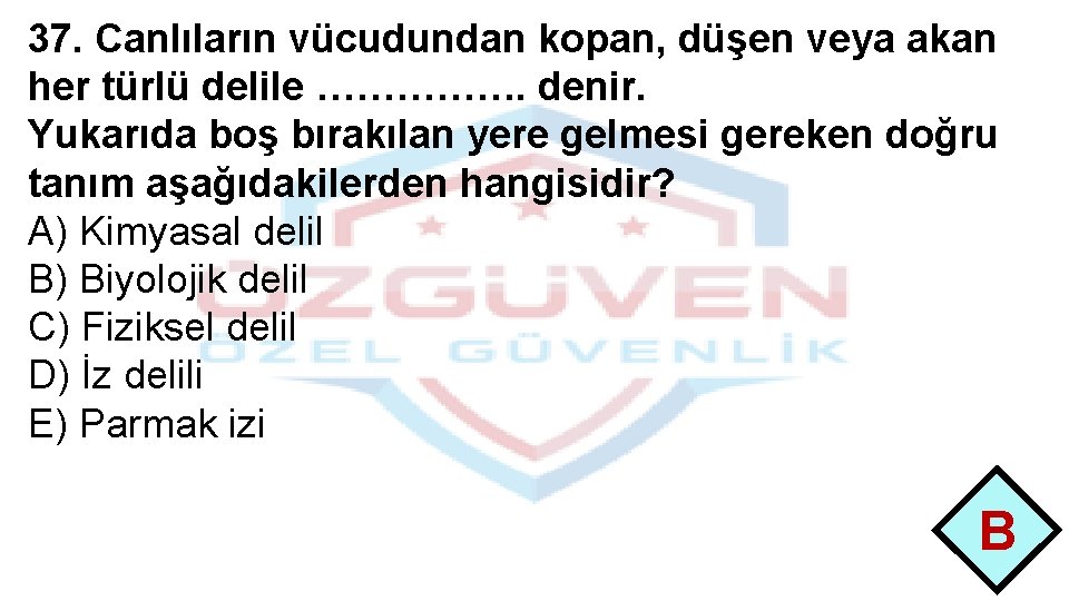 37. Canlıların vücudundan kopan, düşen veya akan her türlü delile ……………. denir. Yukarıda boş