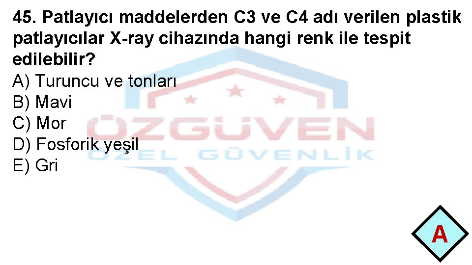 45. Patlayıcı maddelerden C 3 ve C 4 adı verilen plastik patlayıcılar X-ray cihazında