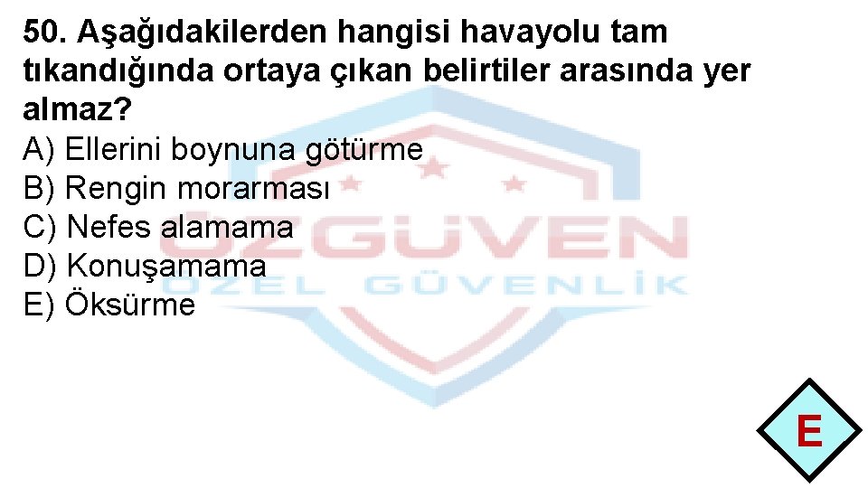 50. Aşağıdakilerden hangisi havayolu tam tıkandığında ortaya çıkan belirtiler arasında yer almaz? A) Ellerini