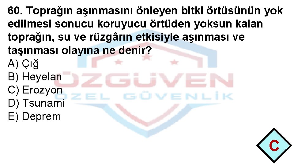 60. Toprağın aşınmasını önleyen bitki örtüsünün yok edilmesi sonucu koruyucu örtüden yoksun kalan toprağın,