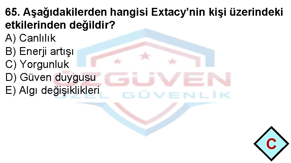 65. Aşağıdakilerden hangisi Extacy’nin kişi üzerindeki etkilerinden değildir? A) Canlılık B) Enerji artışı C)