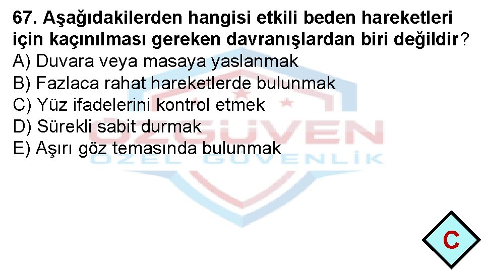 67. Aşağıdakilerden hangisi etkili beden hareketleri için kaçınılması gereken davranışlardan biri değildir? A) Duvara