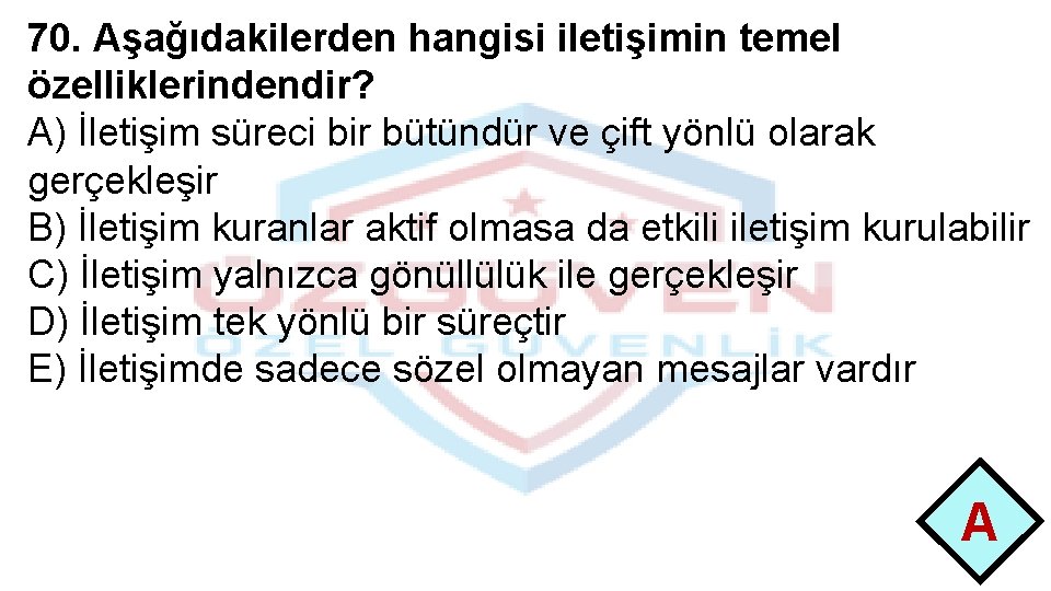 70. Aşağıdakilerden hangisi iletişimin temel özelliklerindendir? A) İletişim süreci bir bütündür ve çift yönlü