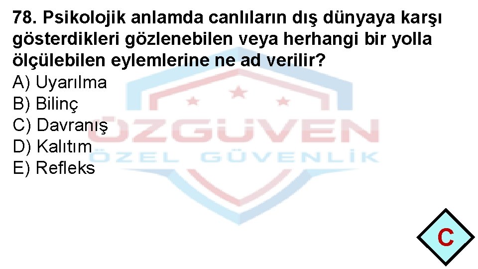 78. Psikolojik anlamda canlıların dış dünyaya karşı gösterdikleri gözlenebilen veya herhangi bir yolla ölçülebilen