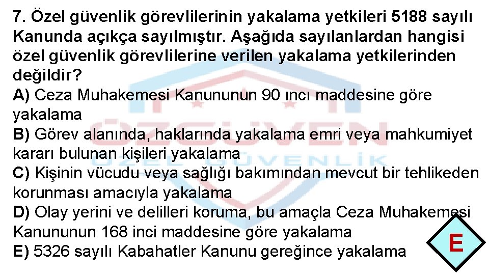 7. Özel güvenlik görevlilerinin yakalama yetkileri 5188 sayılı Kanunda açıkça sayılmıştır. Aşağıda sayılanlardan hangisi