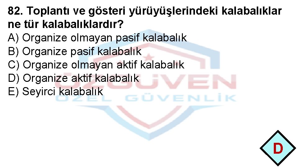 82. Toplantı ve gösteri yürüyüşlerindeki kalabalıklar ne tür kalabalıklardır? A) Organize olmayan pasif kalabalık