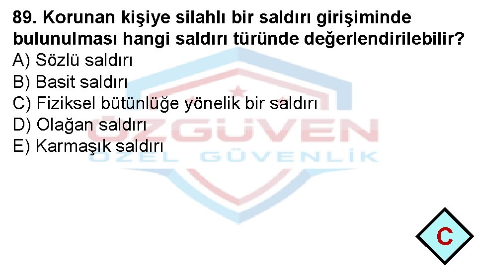 89. Korunan kişiye silahlı bir saldırı girişiminde bulunulması hangi saldırı türünde değerlendirilebilir? A) Sözlü