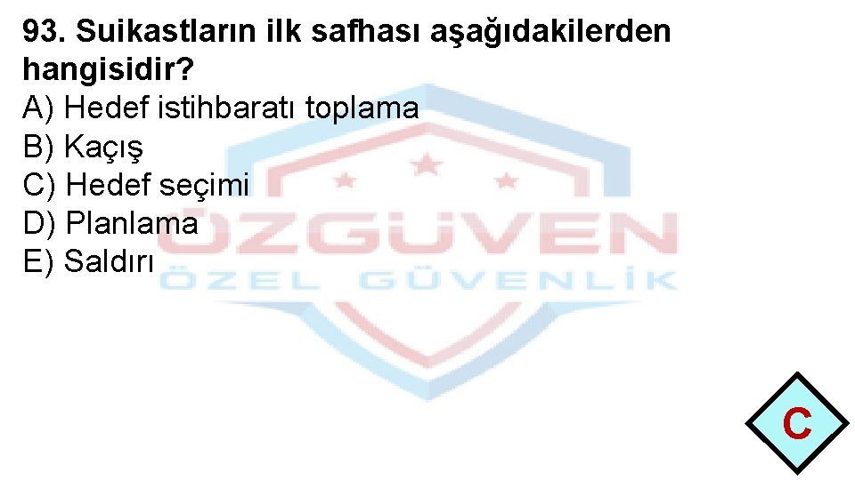 93. Suikastların ilk safhası aşağıdakilerden hangisidir? A) Hedef istihbaratı toplama B) Kaçış C) Hedef