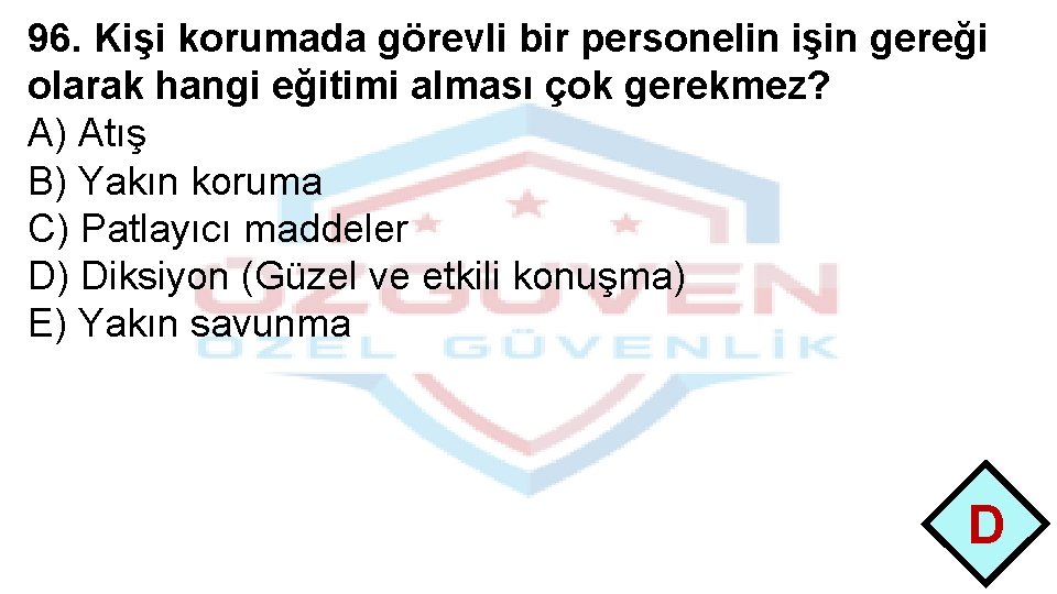 96. Kişi korumada görevli bir personelin işin gereği olarak hangi eğitimi alması çok gerekmez?