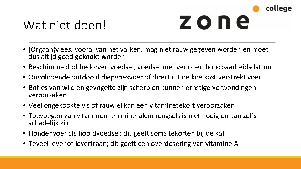 Wat niet doen! • (Orgaan)vlees, vooral van het varken, mag niet rauw gegeven worden