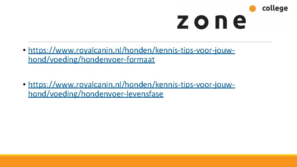  • https: //www. royalcanin. nl/honden/kennis-tips-voor-jouwhond/voeding/hondenvoer-formaat • https: //www. royalcanin. nl/honden/kennis-tips-voor-jouwhond/voeding/hondenvoer-levensfase 