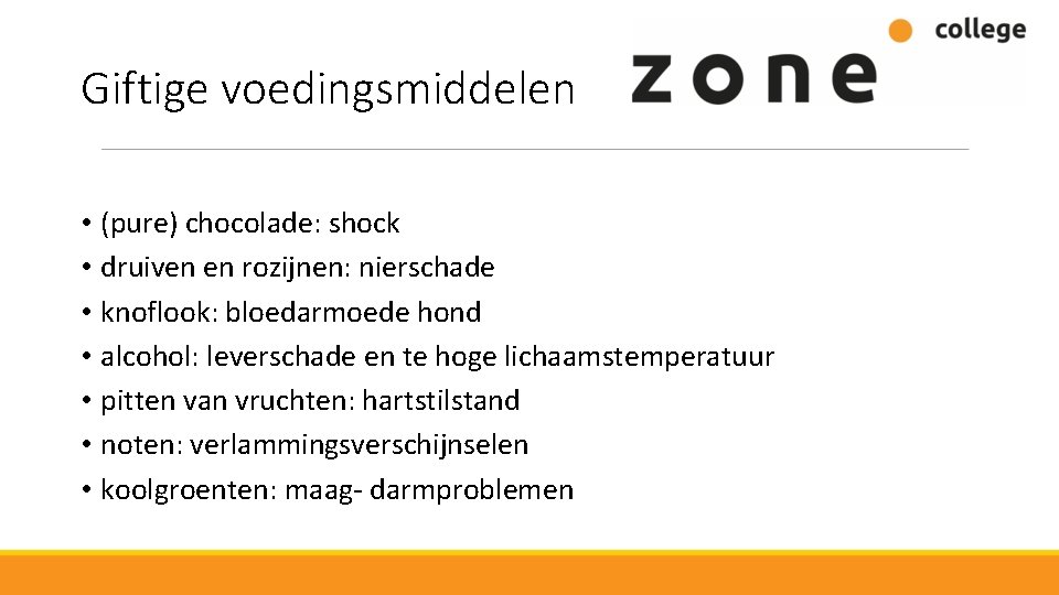 Giftige voedingsmiddelen • (pure) chocolade: shock • druiven en rozijnen: nierschade • knoflook: bloedarmoede