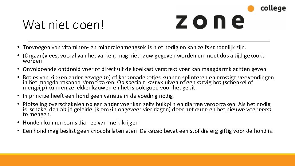 Wat niet doen! • Toevoegen van vitaminen- en mineralenmengsels is niet nodig en kan
