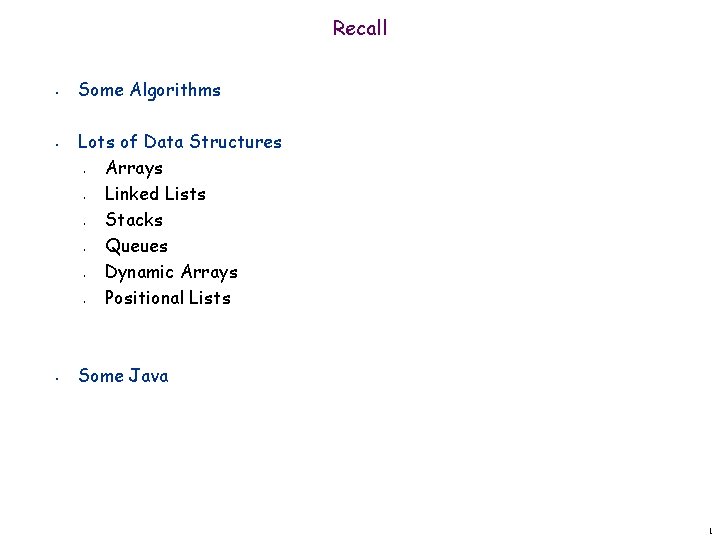 Recall • • Some Algorithms Lots of Data Structures Arrays Linked Lists Stacks Queues