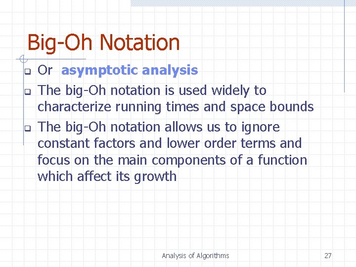 Big-Oh Notation q q q Or asymptotic analysis The big-Oh notation is used widely