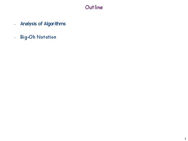 Outline • Analysis of Algorithms • Big-Oh Notation 3 