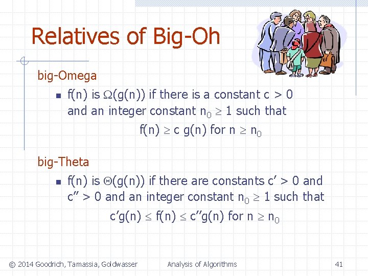 Relatives of Big-Oh big-Omega n f(n) is (g(n)) if there is a constant c