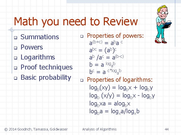 Math you need to Review q q q Summations Powers Logarithms Proof techniques Basic