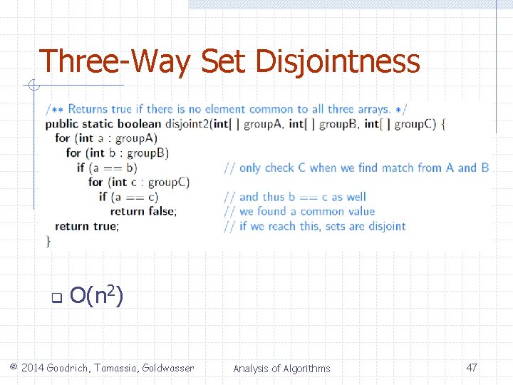 Three-Way Set Disjointness q O(n 2) © 2014 Goodrich, Tamassia, Goldwasser Analysis of Algorithms