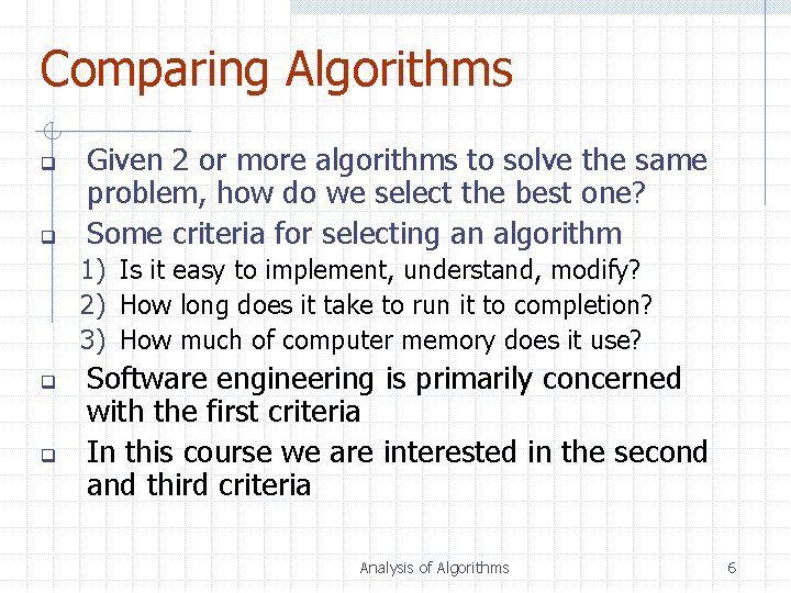 Comparing Algorithms q q Given 2 or more algorithms to solve the same problem,