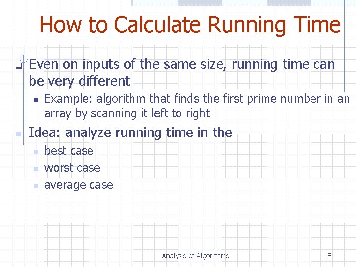 How to Calculate Running Time q Even on inputs of the same size, running