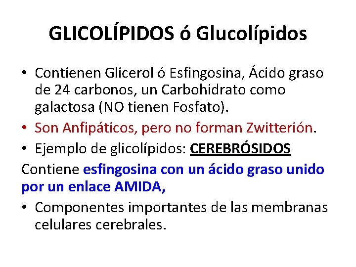 GLICOLÍPIDOS ó Glucolípidos • Contienen Glicerol ó Esfingosina, Ácido graso de 24 carbonos, un