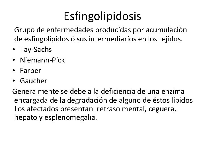 Esfingolipidosis Grupo de enfermedades producidas por acumulación de esfingolípidos ó sus intermediarios en los