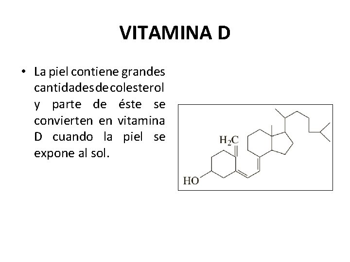 VITAMINA D • La piel contiene grandes cantidades de colesterol y parte de éste