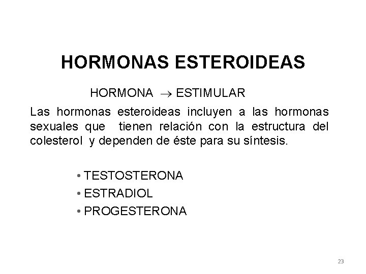 HORMONAS ESTEROIDEAS HORMONA ESTIMULAR Las hormonas esteroideas incluyen a las hormonas sexuales que tienen