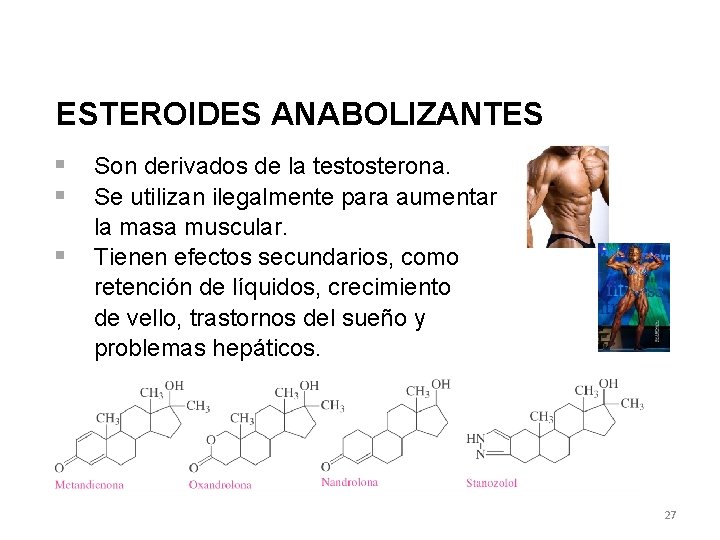 ESTEROIDES ANABOLIZANTES § § § Son derivados de la testosterona. Se utilizan ilegalmente para