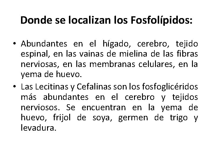 Donde se localizan los Fosfolípidos: • Abundantes en el hígado, cerebro, tejido espinal, en