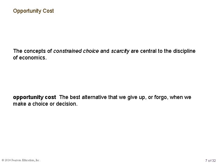 Opportunity Cost The concepts of constrained choice and scarcity are central to the discipline