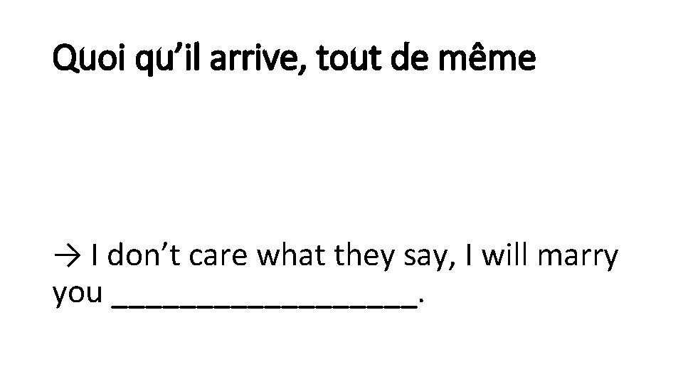 Quoi qu’il arrive, tout de même → I don’t care what they say, I