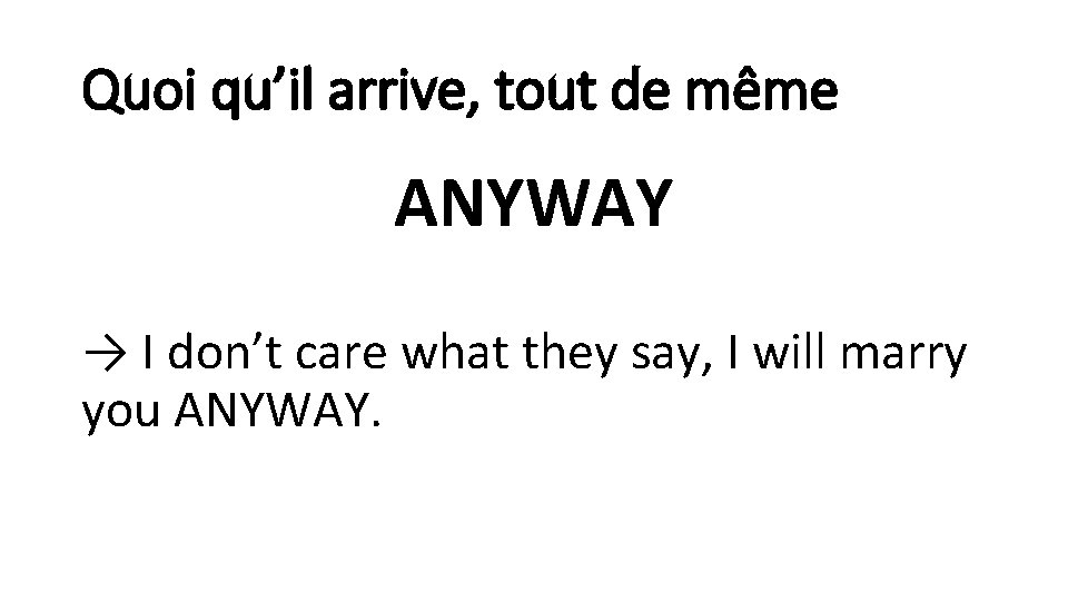 Quoi qu’il arrive, tout de même ANYWAY → I don’t care what they say,