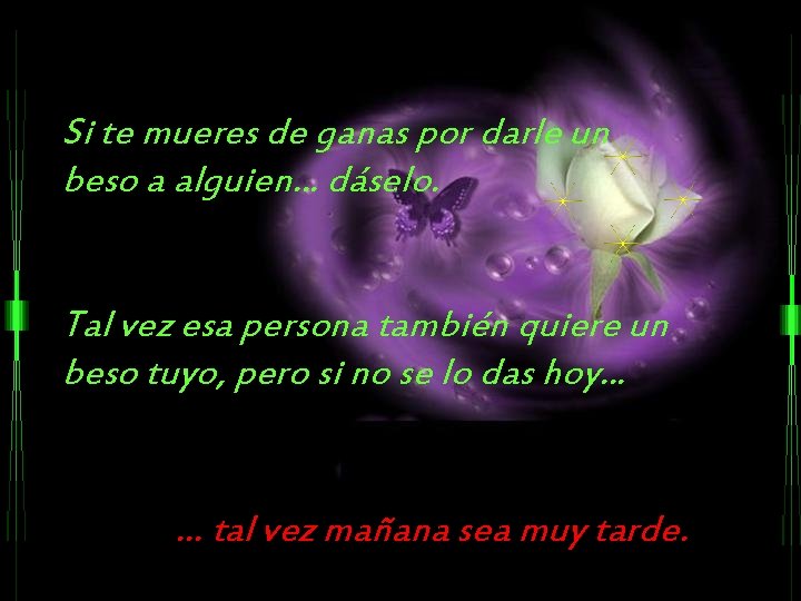 Si te mueres de ganas por darle un beso a alguien. . . dáselo.