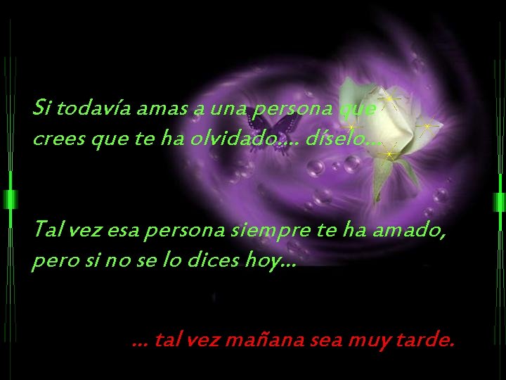 Si todavía amas a una persona que crees que te ha olvidado. . díselo.