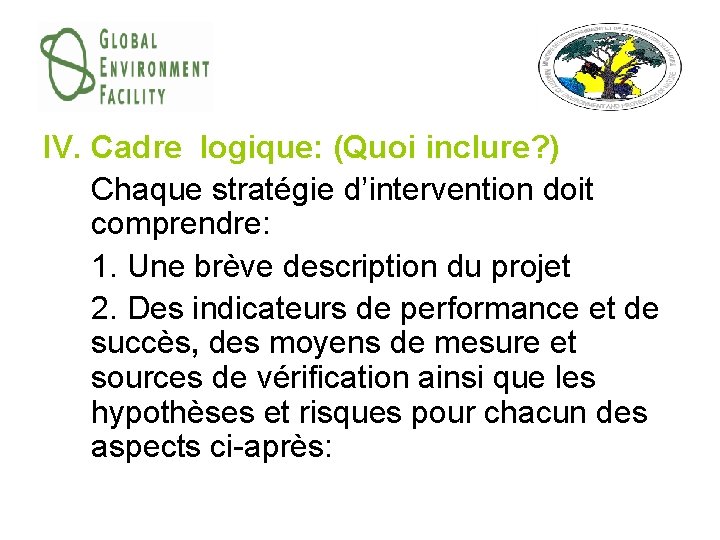 IV. Cadre logique: (Quoi inclure? ) Chaque stratégie d’intervention doit comprendre: 1. Une brève