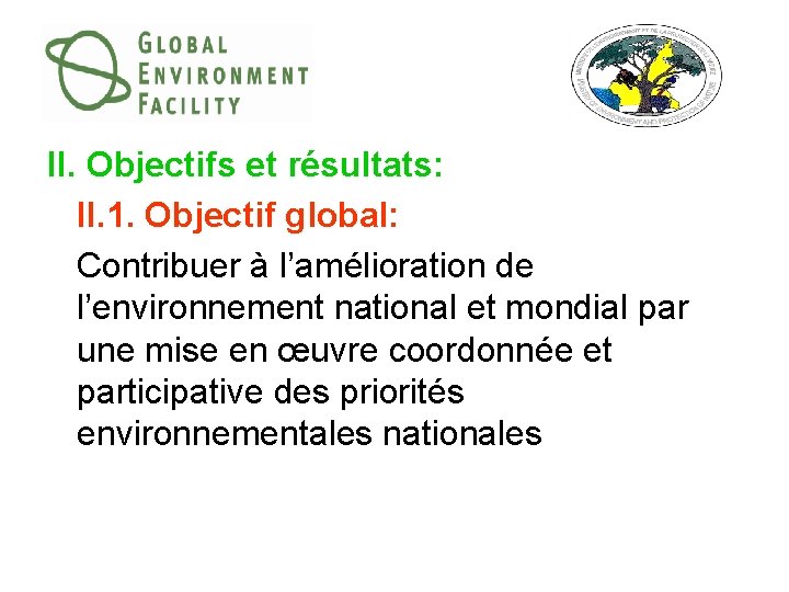 II. Objectifs et résultats: II. 1. Objectif global: Contribuer à l’amélioration de l’environnement national