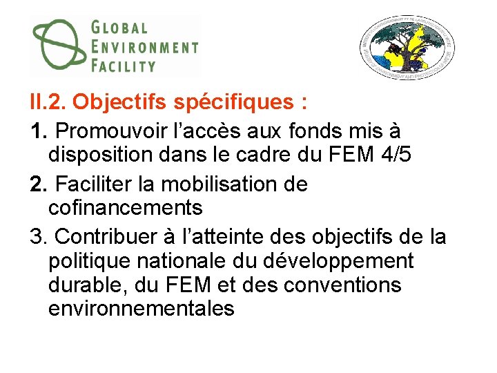 II. 2. Objectifs spécifiques : 1. Promouvoir l’accès aux fonds mis à disposition dans