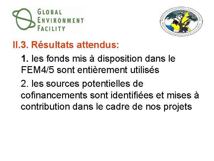 II. 3. Résultats attendus: 1. les fonds mis à disposition dans le FEM 4/5