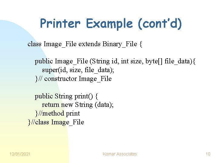 Printer Example (cont’d) class Image_File extends Binary_File { public Image_File (String id, int size,
